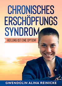 Chronisches Erschöpfungssyndrom - Heilung ist eine Option! - Gwendolin Reinicke - E-Book