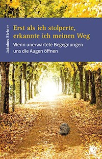 Erst als ich stolperte, erkannte ich meinen Weg - Jakobus Richter - E-Book