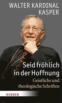Seid fröhlich in der Hoffnung - Walter Kasper - E-Book