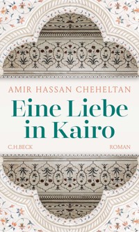Eine Liebe in Kairo - Amir Hassan Cheheltan - E-Book
