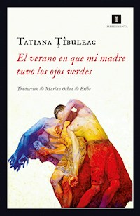 El verano en que mi madre tuvo los ojos verdes - Tatiana Tîbuleac - E-Book