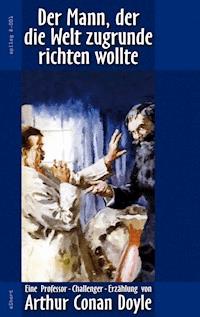 Der Mann, der die Welt zugrunde richten wollte - Arthur Conan Doyle - E-Book