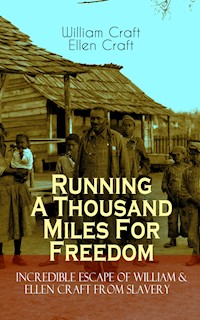Running A Thousand Miles For Freedom – Incredible Escape of William & Ellen Craft from Slavery - William Craft - E-Book