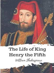 The Life of King Henry the Fifth - William Shakespeare - E-Book