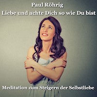 Liebe und achte Dich so wie Du bist - Paul Röhrig - Hörbuch