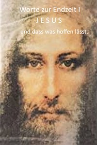 Worte zur Endzeit I JESUS und dass was hoffen lässt - Ursula Maria Gruchot - E-Book