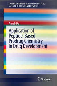 Application of Peptide-Based Prodrug Chemistry in Drug Development - Arnab De - E-Book