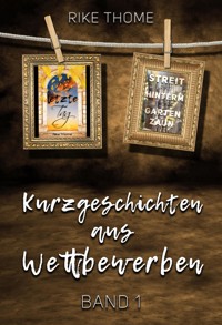 Kurzgeschichten aus Wettbewerben - Rike Thome - E-Book
