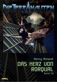 DIE TERRANAUTEN, Band 58: DAS HERZ VON RORQUAL - Henry Roland - E-Book