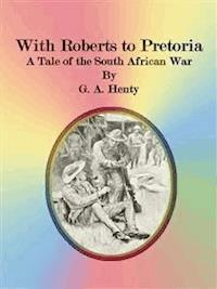 With Roberts to Pretoria - G. A. Henty - E-Book