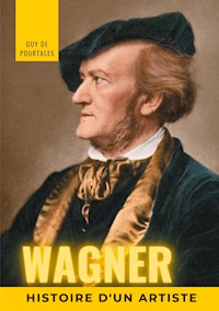 Wagner, histoire d'un artiste - Guy de Pourtalès - E-Book