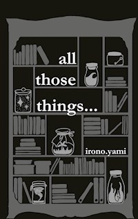 all those things... - irono yami - E-Book