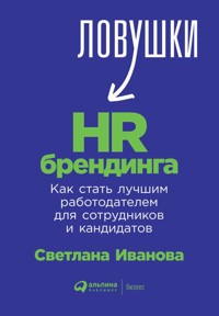 Ловушки HR-брендинга: Как стать лучшим работодателем для сотрудников и кандидатов - Светлана Иванова - E-Book