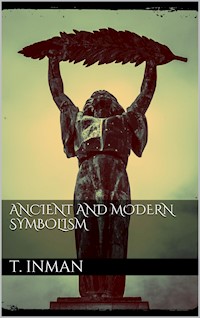 Ancient and Modern Symbolism - Thomas Inman - E-Book