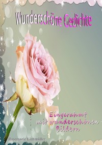 Wunderschöne Gedichte - Rosemarie Eichmüller - E-Book