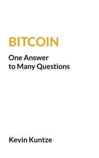 Bitcoin - One Answer to Many Questions - Kevin Kuntze - E-Book