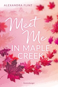 Maple-Creek-Reihe, Band 1: Meet Me in Maple Creek (der SPIEGEL-Bestseller-Erfolg von Alexandra Flint) - Alexandra Flint - E-Book