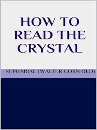 How to read the crystal - SEPHARIAL (Walter Gorn Old) - E-Book
