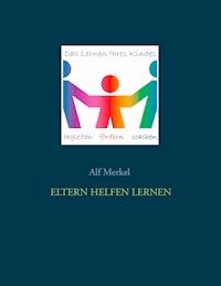 Eltern helfen lernen - Alf Merkel - E-Book