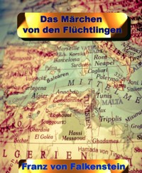 Das Märchen von den Flüchtlingen - Franz von Falkenstein - kostenlos E-Book