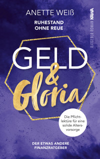 Geld & Gloria - Ruhestand ohne Reue - Anette Weiß - E-Book