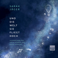 Und die Welt, sie fliegt hoch - Sarah Jäger - Hörbuch