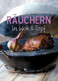 Räuchern in Wok und Topf - einfache Rezepte für einzigartige Geschmackserlebnisse. Für Fisch, Fleisch und Gemüse - Gabriele Redden Rosenbaum - E-Book