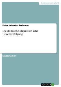 Die Römische Inquisition und Hexenverfolgung - Peter Hubertus Erdmann - E-Book