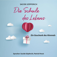 Die Schule des Lebens - Ein Geschenk des Himmels (ungekürzt) - Sacide Göpferich - Hörbuch