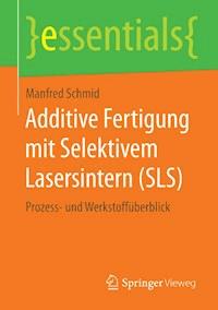Additive Fertigung mit Selektivem Lasersintern (SLS) - Manfred Schmid - E-Book