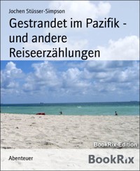 Gestrandet im Pazifik - und andere Reiseerzählungen - Jochen Stüsser-Simpson - E-Book