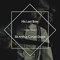 His Last Bow - Sir Arthur Conan Doyle - Hörbuch