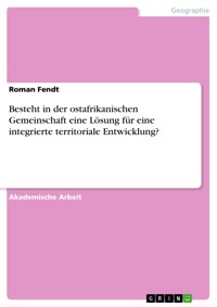 Besteht in der ostafrikanischen Gemeinschaft eine Lösung für eine integrierte territoriale Entwicklung? - Roman Fendt - E-Book