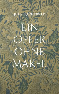 Ein Opfer ohne Makel - Julia Nachtwald - E-Book