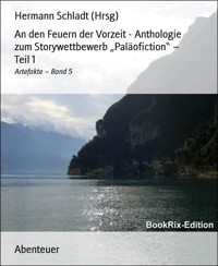 An den Feuern der Vorzeit - Anthologie zum Storywettbewerb „Paläofiction“ – Teil 1 - Hermann Schladt (Hrsg.) - E-Book