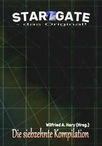 STAR GATE – das Original: Die 17. Kompilation - Wilfried A. Hary (Hrsg.) - E-Book