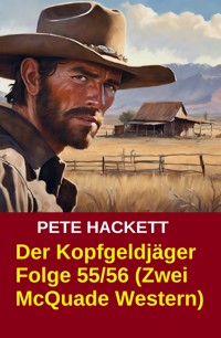 Der Kopfgeldjäger Folge 55/56 (Zwei McQuade Western) - Pete Hackett - E-Book