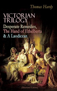 VICTORIAN TRILOGY: Desperate Remedies, The Hand of Ethelberta & A Laodicean (Illustrated Edition) - Thomas Hardy. - E-Book