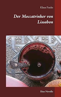 Der Moccatrinker von Lissabon - Klaus Funke - E-Book