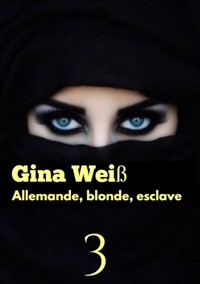 Allemande, blonde, esclave 3 - Gina Weiß - E-Book
