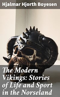 The Modern Vikings: Stories of Life and Sport in the Norseland - Hjalmar Hjorth Boyesen - E-Book