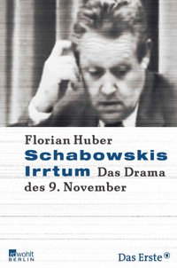 Schabowskis Irrtum - Florian Huber - E-Book