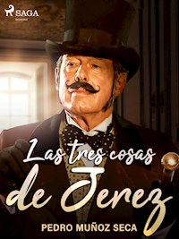 Las tres cosas de Jerez - Pedro Muñoz Seca - E-Book