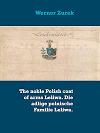 The noble Polish coat of arms Leliwa. Die adlige polnische Familie Leliwa. - Werner Zurek - E-Book
