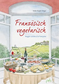 Französisch vegetarisch - Heike Kügler-Anger - E-Book