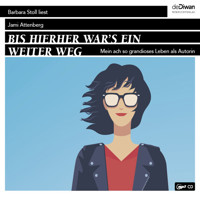 Bis hierher war`s ein weiter Weg - Mein ach so grandioses Leben als Autorin (Ungekürzt) - Jami Attenberg - Hörbuch