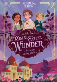 Grand Hotel Wunder (Band 1) – Liebeszauber sind gefährlich - Katharina Schöde - E-Book