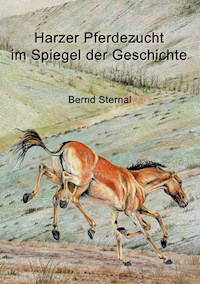 Harzer Pferdezucht im Spiegel der Geschichte - Bernd Sternal - E-Book