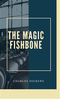 The Magic Fishbone - Charles Dickens. - E-Book