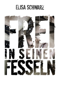 Frei in seinen Fesseln - Elisa Schwarz - E-Book